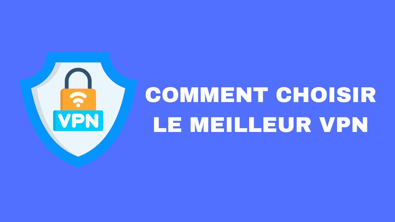 Comment Choisir le Bon VPN en 2026 ? Notre Guide Complet