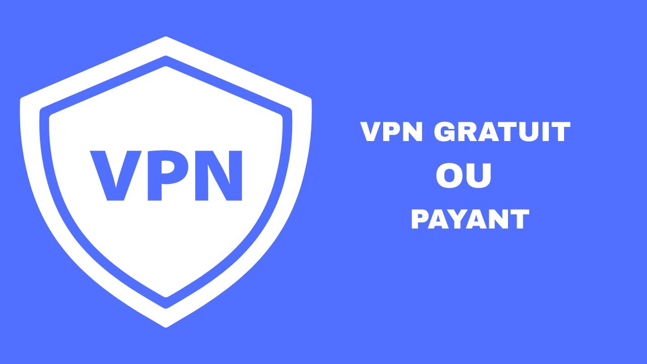 VPN Gratuit vs Payant en 2026 : Les Différences à Connaître